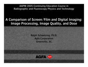 A Comparison of Screen/Film and Digital Imaging: Ralph Schaetzing, Ph.D. Agfa Corporation