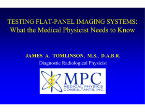 : What the Medical Physicist Needs to Know TESTING FLAT-PANEL IMAGING SYSTEMS