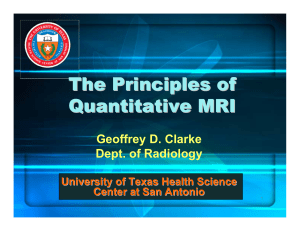 The Principles of Quantitative MRI Geoffrey D. Clarke Dept. of Radiology