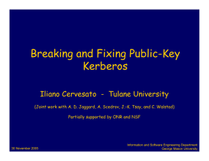 Breaking and Fixing Public-Key Kerberos Iliano Cervesato  - Tulane University