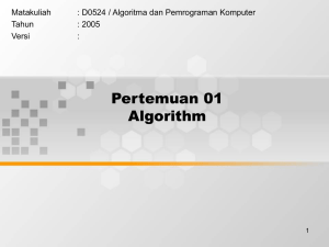 Pertemuan 01 Algorithm Matakuliah : D0524 / Algoritma dan Pemrograman Komputer