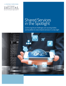 Shared Services in the Spotlight Continuing fiscal challenges are causing states