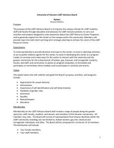 University of Houston LGBT Advisory Board  Bylaws   Purpose   The purpose of the LGBT Advisory Board is to improve the campus climate for LGBT students, 