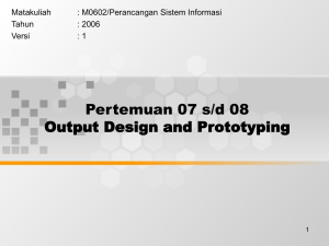 Pertemuan 07 s/d 08 Output Design and Prototyping Matakuliah : M0602/Perancangan Sistem Informasi
