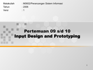 Pertemuan 09 s/d 10 Input Design and Prototyping Matakuliah : M0602/Perancangan Sistem Informasi