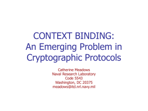 CONTEXT BINDING: An Emerging Problem in Cryptographic Protocols Catherine Meadows