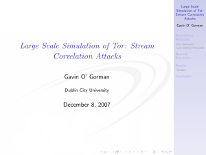 Large Scale Simulation of Tor: Stream Correlation Attacks Gavin O’ Gorman