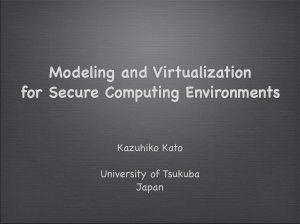 Modeling and Virtualization for Secure Computing Environments Kazuhiko Kato University of Tsukuba