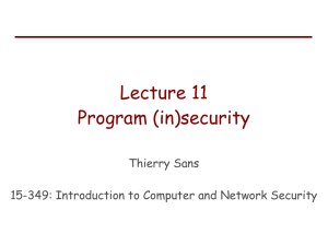 Lecture 11 Program (in)security Thierry Sans 15-349: Introduction to Computer and Network Security