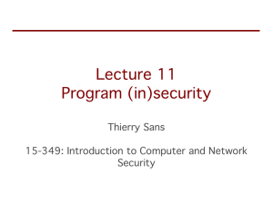 Lecture 11 Program (in)security Thierry Sans 15-349: Introduction to Computer and Network