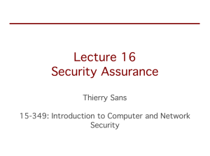 Lecture 16 Security Assurance Thierry Sans 15-349: Introduction to Computer and Network