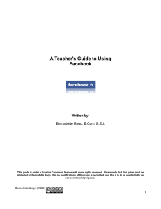A Teacher's Guide to Using Facebook Written by: Bernadette Rego, B.Com, B.Ed.