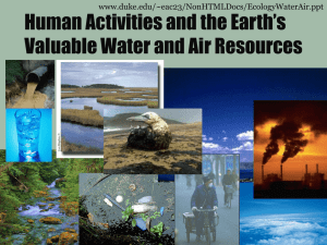 Human Activities and the Earth’s Valuable Water and Air Resources www.duke.edu/~eac23/NonHTMLDocs/EcologyWaterAir.ppt
