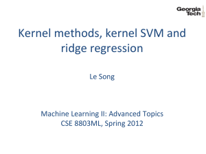 Kernel methods, kernel SVM and ridge regression  Le Song