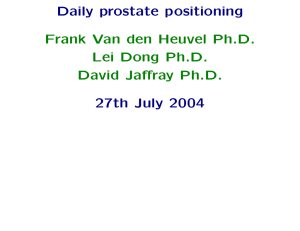 Daily prostate positioning 27th July 2004 Frank Van den Heuvel Ph.D.