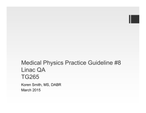 Medical Physics Practice Guideline #8 Linac QA TG265 Koren Smith, MS, DABR