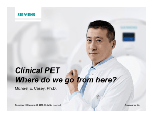 Clinical PET Where do we go from here? Michael E. Casey, Ph.D.