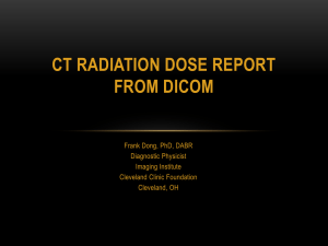 CT RADIATION DOSE REPORT FROM DICOM  Frank Dong, PhD, DABR