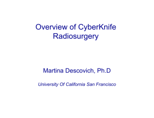 Overview of CyberKnife Radiosurgery Martina Descovich, Ph.D