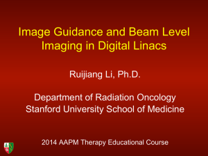 Image Guidance and Beam Level Imaging in Digital Linacs Ruijiang Li, Ph.D.