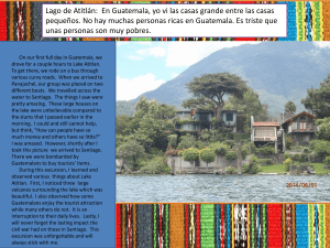 Lago de Atitlán:  En Guatemala, yo vi las casas... pequeños. No hay muchas personas ricas en Guatemala. Es triste...