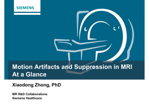 Motion Artifacts and Suppression in MRI At a Glance Xiaodong Zhong, PhD