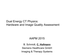 Dual Energy CT Physics: Hardware and Image Quality Assessment AAPM 2015