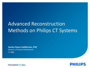 Advanced Reconstruction Methods on Philips CT Systems Sandra Simon Halliburton, PhD