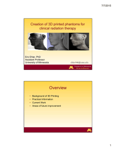 Overview Creation of 3D printed phantoms for clinical radiation therapy 7/7/2015