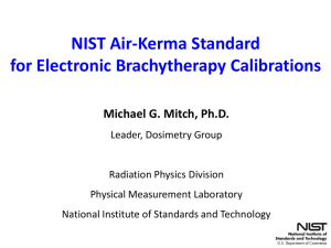 NIST Air-Kerma Standard for Electronic Brachytherapy Calibrations Michael G. Mitch, Ph.D.