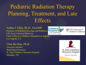Pediatric Radiation Therapy Planning, Treatment, and Late Effects Arthur J. Olch, Ph.D., FAAMP