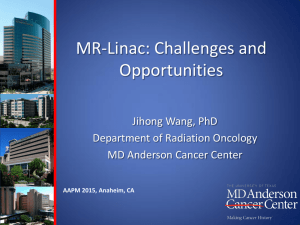 MR-Linac: Challenges and Opportunities Jihong Wang, PhD Department of Radiation Oncology