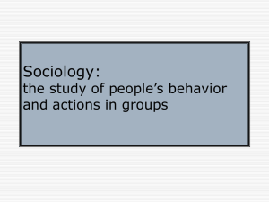 Sociology: the study of people’s behavior and actions in groups