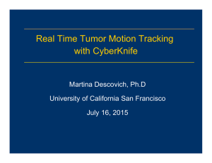 Real Time Tumor Motion Tracking with CyberKnife Martina Descovich, Ph.D