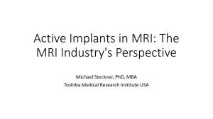 Active Implants in MRI: The MRI Industry's Perspective Michael Steckner, PhD, MBA