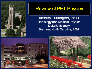 Review of PET Physics Timothy Turkington, Ph.D. Radiology and Medical Physics Duke University