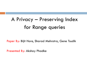 A Privacy – Preserving Index for Range queries Paper By: Presented By: