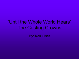 “Until the Whole World Hears” The Casting Crowns By: Kali Hiser