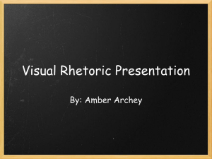 Visual Rhetoric Presentation By: Amber Archey