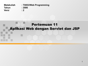 Pertemuan 11 Aplikasi Web dengan Servlet dan JSP Matakuliah : T0053/Web Programming