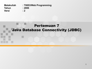 Pertemuan 7 Java Database Connectivity (JDBC) Matakuliah : T0053/Web Programming