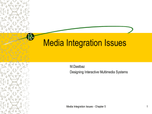 Media Integration Issues M.Dastbaz Designing Interactive Multimedia Systems