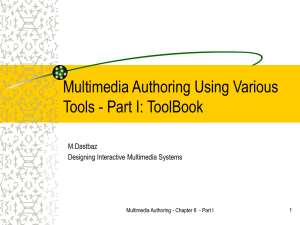 Multimedia Authoring Using Various Tools - Part I: ToolBook M.Dastbaz