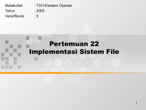 Pertemuan 22 Implementasi Sistem File Matakuliah : T0316/sistem Operasi