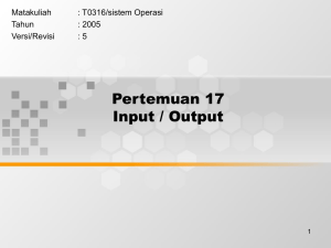 Pertemuan 17 Input / Output Matakuliah : T0316/sistem Operasi