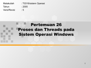 Pertemuan 26 Proses dan Threads pada Sistem Operasi Windows Matakuliah