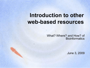 Introduction to other web-based resources What? Where? and How? of Bioinformatics
