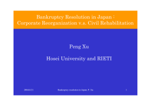 Bankruptcy Resolution in Japan : Corporate Reorganization v.s. Civil Rehabilitation Peng Xu