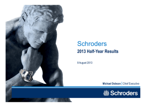 Schroders 2013 Half-Year Results Michael Dobson 8 August 2013