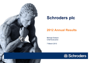 Schroders plc 2012 Annual Results Michael Dobson Chief Executive